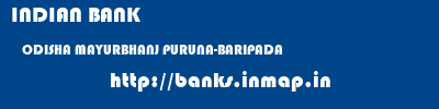 INDIAN BANK  ODISHA MAYURBHANJ PURUNA-BARIPADA   banks information 